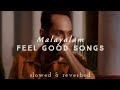 Malayalam Feel Good Playlist Slowed Reverbed