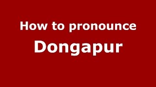 How to pronounce Dongapur