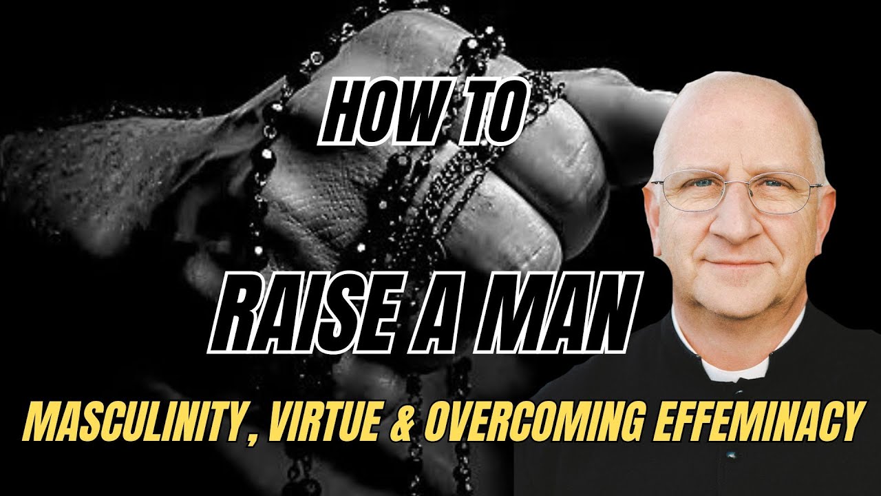 How to Raise a Man ~ Fr Ripperger