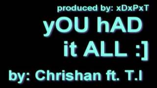 yOU HaD it All-Chrishan ft. T.I [download link &amp; lyrics in description]