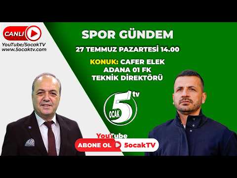 "27.07.2026" SPOR GÜNCEL (ADANA 01 FK TEKNİK DİREKTÖRÜ CAFER ELEK)