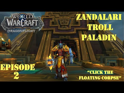 "Click the Floating Corpse" | World of Warcraft:  Dragonflight | Zandalari Troll Paladin | Episode 2