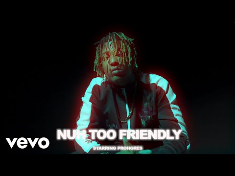 Prohgres - Nuh Too Friendly (Official Video)