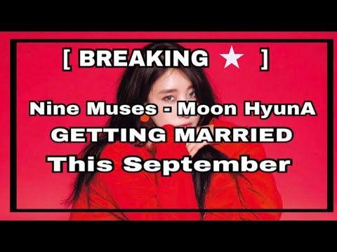 [ BREAKING ⭐️ ] Nine Muses - Moon HyunA is getting married this September