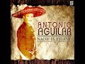 ANTONIO AGUILAR.  bala perdida y canelera