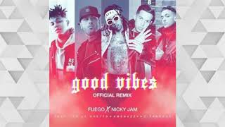 Fuego Feat. Nicky Jam, De La Ghetto, Amenazzy, C  Tangana - Good Vibes Remix  (Audio)