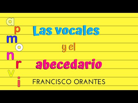 LAS VOCALES Y EL ABECEDARIO| Francisco Orantes Para Niños