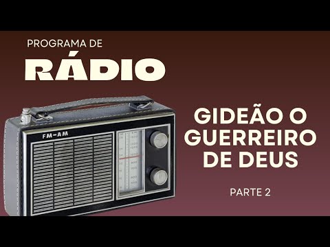 PROGRAMA DE RÁDIO  - GIDEÃO, O GUERREIRO DE DEUS PARTE 2 - PR. SAMUEL DE ALMEIDA 