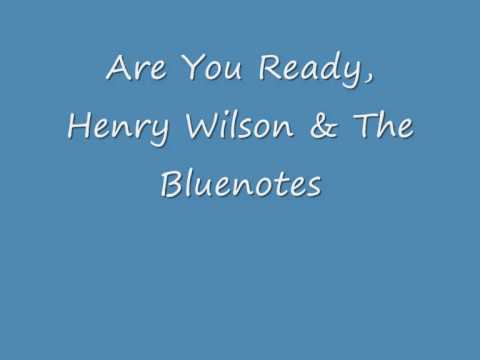 Are You Ready Henry Wilson & The Bluenotes