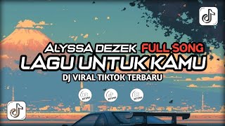 Download lagu DJ LAGU UNTUK KAMU - ALYSSA DEZEK || FULL SONG VIRAL TIKTOK 2025 mp3