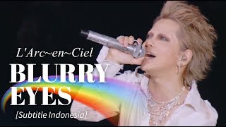 L&#39;Arc~en~Ciel - BLURRY EYES | Subtitle Indonesia | 25th L&#39;Anniversary LIVE