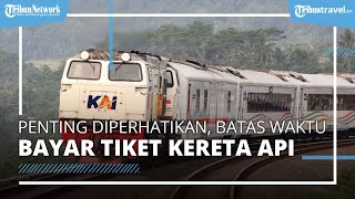 Batas Waktu Pembayaran Tiket Kereta Api, Jangan Telat Bayar Biar Nggak Hangus