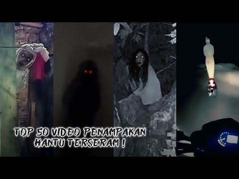 TOP 50 REKAMAN PENAMPAKAN HANTU TERJELAS DAN TERSERAM BIKIN MERINDING