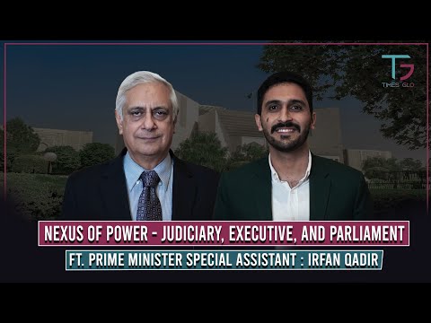 Nexus of Power-Judiciary Executive Parliament | PM Special Assistant | Irfan Qadir | 32 | TG Podcast