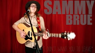 Sammy Brue - I Don't Want You To Leave