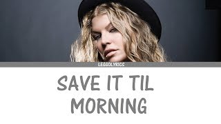 Save It Til Morning - Fergie (Lyrics Video)