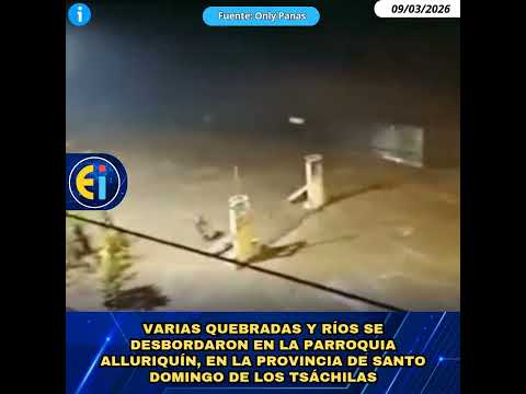 🚨 Varias quebradas y ríos se desbordaron en la parroquia Alluriquín, en la provincia d Santo Domingo