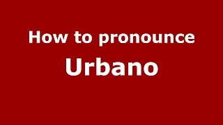 How to pronounce Urbano