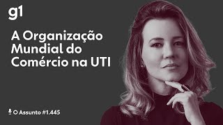 A Organização Mundial do Comércio na UTI | O Assunto