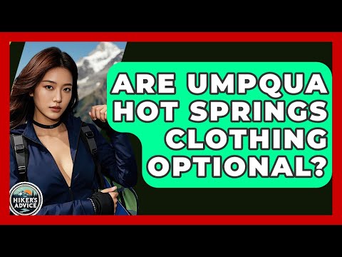 Are Umpqua Hot Springs Clothing Optional? - The Hiker's Advice