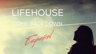 Lifehouse - Come back down [LETRA EN ESPAÑOL]