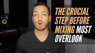 The Crucial Step Before Mixing That Most Overlook - RecordingRevolution.com