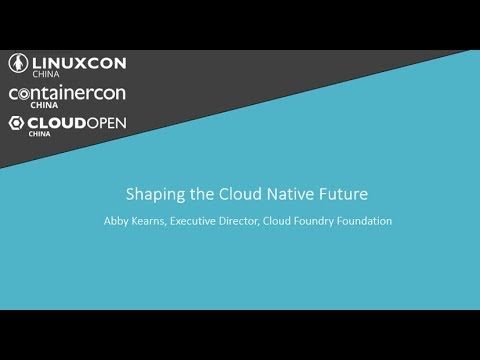 Keynote: Shaping the Cloud Native Future - Abby Kearns, Executive Director, Cloud Foundry Foundation