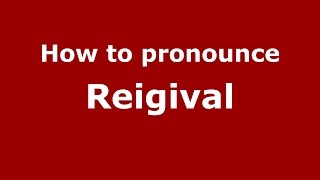 How to pronounce Reigival