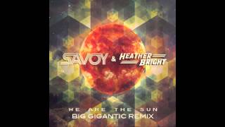SAVOY & Heather Bright - We Are The Sun (Big Gigantic Remix)