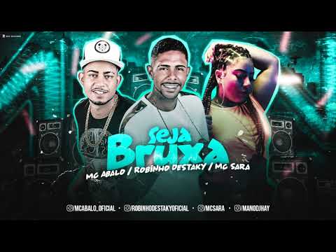 MC ABALO, ROBINHO DESTAKY E MC SARA - SEJA BRUXA - MÚSICA NOVA