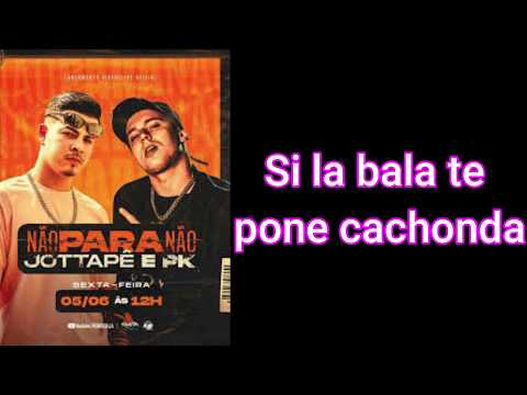 Jottapê e PK - Não Para Não Letra Subtitulado Español
