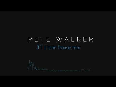 Pete Walker – 31 | latin house mix