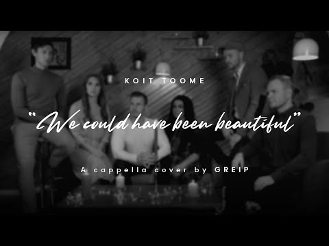 Koit Toome - We Could Have Been Beautiful (A Cappella cover by GREIP)