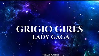 Grigio Girls - Lady Gaga (Lyrics)