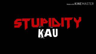 Download lagu Stupidity - Kau mp3 Download lagu Stupidity - Kau mp3