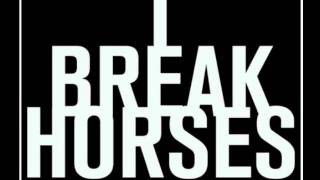 I Break Horses - Empty Bottles