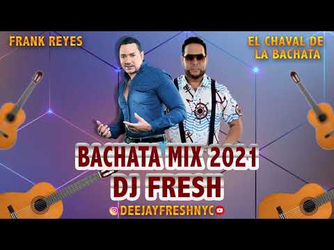 FRANK REYES VS EL CHAVAL BACHATA MIX 2021 - DEEJAYFRESHNYC