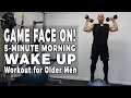 GAME FACE ON! 5-Minute Morning Wake Up Workout for Older Men - The POWER In Knowing