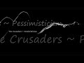 The Crusaders ~ Pessimisticism