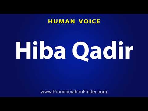 How To Pronounce Hiba Qadir