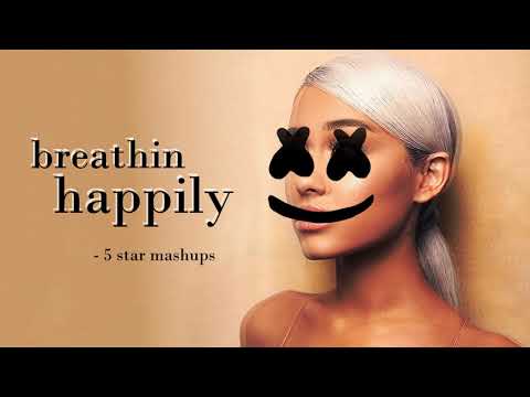 breathin happily (MASHUP) Ariana Grande, Marshmello, Bastille