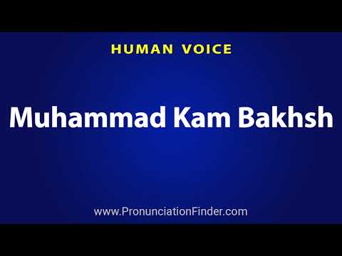 How To Pronounce Muhammad Kam Bakhsh