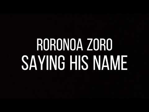 RORONOA ZORO SAYING HIS NAME - ONE PIECE