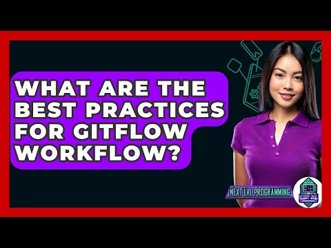 What Are The Best Practices For Gitflow Workflow? - Next LVL Programming