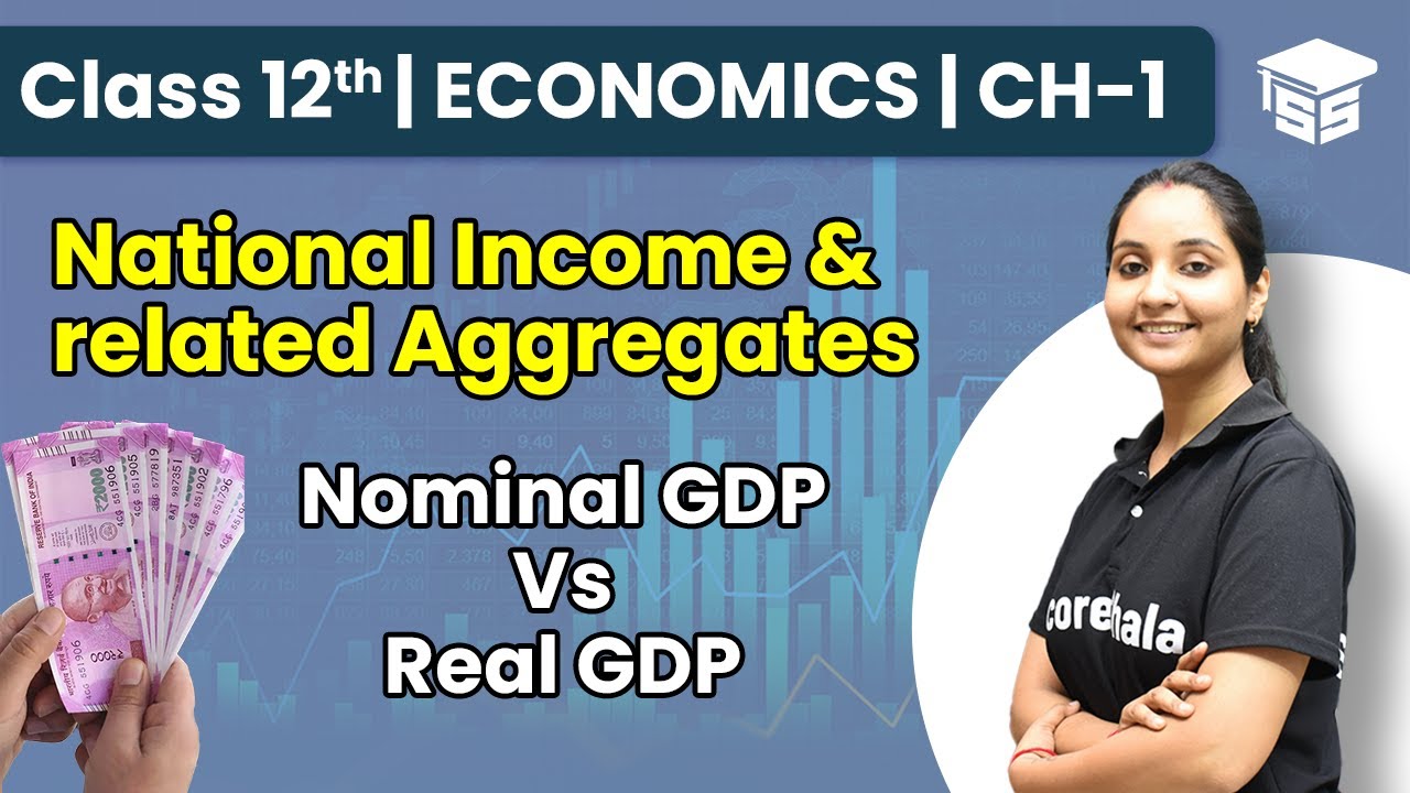 Nominal GDP Vs Real GDP In Hindi - National Income Accounting | Class 12 Macroeconomics