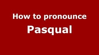 How to pronounce Pasqual