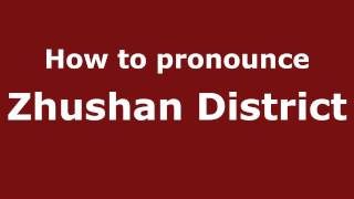 How to pronounce Zhushan District