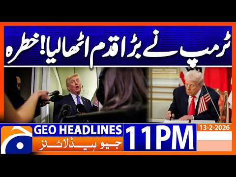 Trump revokes landmark ruling..!!  | Headlines Geo News 11 PM (13th Feb 2026)