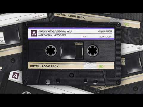 LOOK BACK : Luke Larrell & Victor Reid - Serious People (Original Mix) [Audio Rehab]