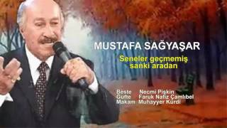 MUSTAFA SAĞYAŞAR  Seneler geçmemiş sanki aradan